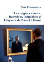 Les origines suisses, françaises, irlandaises et kényanes de Barack Obama., De l utilisation de la genealogie en politique