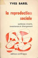 La reproduction sociale. Systèmes vivants, invariance et changement