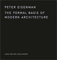 Peter Eisenman The Formal Basis of Modern Architecture /anglais