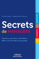 Secrets de managers, Imprévus, pressions, motivations... Mieux vivre les défis du quotidien