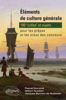 Éléments de culture générale - 100 'colles' et sujets pour les prépas et les oraux des concours, 100 