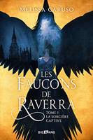 1, Les Faucons de Raverra - Tome 1 - La Sorcière Captive