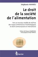 Le droit de la société de l'alimentation, Vers un nouveau modèle de maîtrise des risques alimentaires et technologiques en droit...