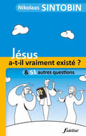 Jésus a-t-Il vraiment existé? Et 51 autres questions