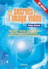 Les secrets de l'image vidéo colorimétrie, éclairage, optique, caméra, signal vidéo, compression numérique, formats d'enregistrement, formats d'images, COLORIMETRIE. ECLAIRAGE. OPTIQUE. CAMERA. SIGNAL VIDEO. COMPRESSION NUMERIQUE. F