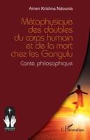 Métaphysique des doubles du corps humain et de la mort chez les Gangulu, Conte philosophique