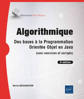 Algorithmique - Des bases à la programmation orientée objet en Java (avec exercices et corrigés) (2e, Des bases à la programmation orientée objet en Java (avec exercices et corrigés) (2e édition)