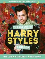 The Essential Harry Styles Fanbook, His Life - His Songs - His Story