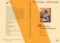 POLITIQUE AFRICAINE N-075, OUGANDA, UNE PUISSANCE REGIONALE?