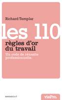 Les 110 règles d'or du travail / un code de réussi, un code de réussite professionnelle