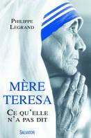 Mère Teresa, ce qu'elle n'a pas dit, ce qu'elle n'a pas dit