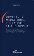 Ouverture médiatique, pluralisme et audiovisuel, Ajustements au Sénégal, du monopole au numérique