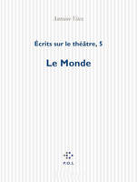 Écrits sur le théâtre., 5, Écrits sur le théâtre (Tome 5-Le Monde), Le Monde