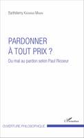 Pardonner à tout prix ?, Du mal au pardon selon Paul Ricoeur