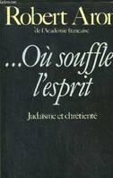 ou souffle l'esprit\ : judaïsme et chretiente Aron R