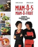 Miam-ô-5, Miam-ô-fruit, 80 recettes dynamisantes, faciles et pas chères