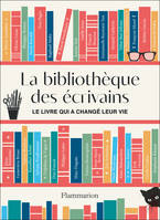 La bibliothèque des écrivains, Le livre qui a changé leur vie...