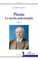 Pétain, Le mythe polymorphe - Tome 1