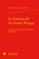 Le Crépuscule du Grand Voyage, Les Récits des pèlerins à Jérusalem (1458-1612)