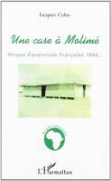 Une case à Molimé - Afrique équatoriale française 1954, Afrique équatoriale française 1954