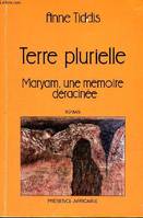 Terre plurielle - Maryam, une mémoire déracinée 1954-1964 l'instant où une enfant devient adolescente dans l'Algérie en guerre - récit., Maryam, une mémoire déracinée