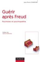 Guérir après Freud, psychoses et psychopathie