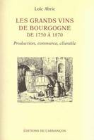 Les grands vins de Bourgogne de 1750 à 1870, Production, commerce, clientèle