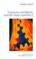 L'entreprise néo-libérale, nouvelle utopie capitaliste ?, enquête sur les modes d'organisation du travail