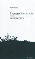 Paysages inexistants (suivi de) Le monde s'en va, autobiographie