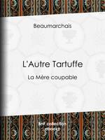 L'Autre Tartuffe, La Mère coupable