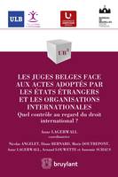 Les juges belges face aux actes adoptés par les États étrangers et les organisations ..., Quel contrôle au regard du droit international ?
