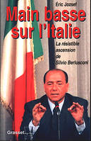 Main basse sur l'Italie, la résistible ascension de Silvio Berlusconi