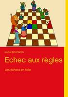 Les échecs en folie, Echec aux rθgles, Les échecs en folie