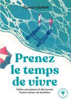 Prenez le temps de vivre, Faites une pause et découvrez l'autre saveur du bonheur