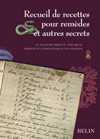 Recueil de recettes pour remèdes et autres secrets, manuscrit inédit du XVIIIe siècle
