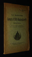 La Question Louis XVII-Naundorff résumée avec un Tableau généalogique de la descendance de Louis XVII