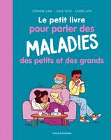 Le petit livre pour parler des maladies des petits et des grands