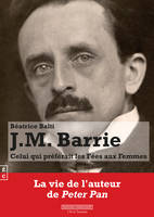 J. M. Barrie, Celui qui préférait les fées aux femmes