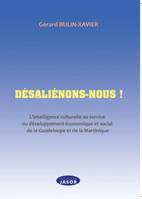 Désaliénons-nous !, L'intelligence culturelle au service du développement économique et social de la guadeloupe et de la martinique