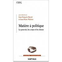 Matière à politique - le pouvoir, les corps et les choses, le pouvoir, les corps et les choses