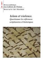 Les cahiers de l'Islam, n° 2 Islam et violence : questionner les références scriptuaires et historiq