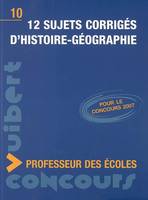 12 sujets corrigés d'histoire-géographie, professeur des écoles