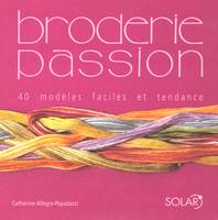 Broderie passion, 40 modèles faciles et tendance