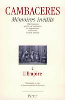 Cambaceres Mémoires inédits - tome 2 L'empire, Volume 2, L'Empire