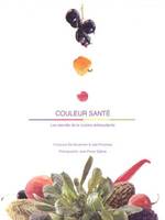 Couleur santé, les secrets de la cuisine antioxydante