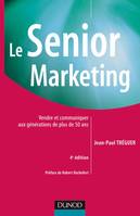 Le Senior marketing - 4ème édition - Vendre et communiquer aux générations de plus de 50 ans, Vendre et communiquer aux générations de plus de 50 ans