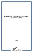 Cameroun, pluralisme culturel et convivialité, [actes d'un colloque organisé par le Ministère de la recherche scientifique et technique, Yaoundé, 1996]