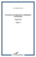 Voyages aux isles de l'Amérique (Antilles), 1693-1705 - Tome 1