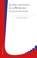 Le Soin, une valeur de la République, Ce que soigner signifie