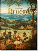 Pieter Bruegel, le sens de la scène, ou l’art de la composition et de la communion. L'œuvre complet 